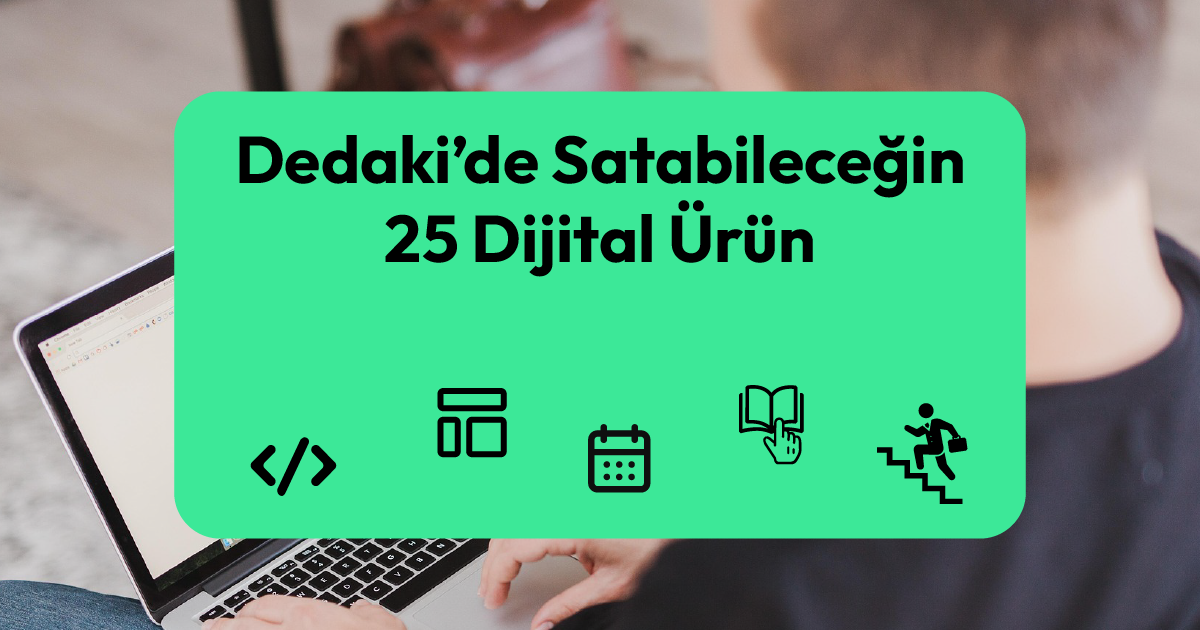Dedaki’de Satabileceğin 25 Dijital Ürün Fikri